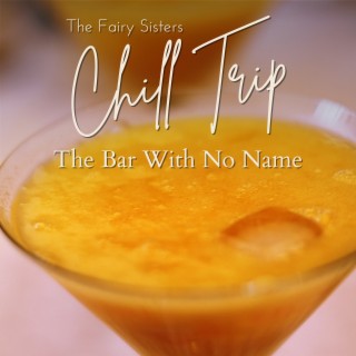 Chill Trip - The Bar With No Name