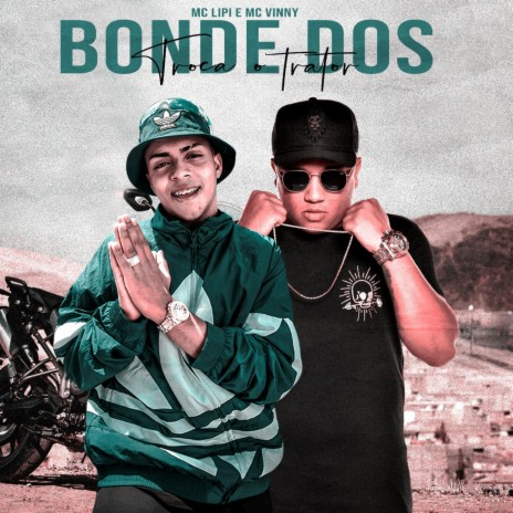 Bonde dos Troca o Trator ft. Mc Vinny | Boomplay Music