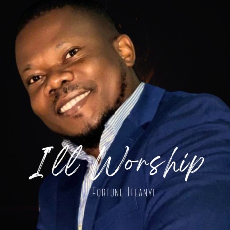 I'll Worship | Boomplay Music