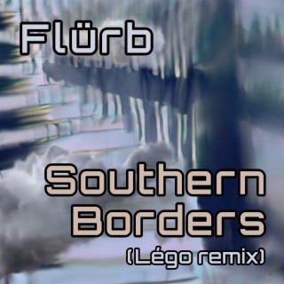 Southern Borders (Légo Remix)