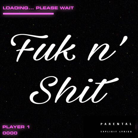 Fuk n' Shit ft. Li Cincoo | Boomplay Music