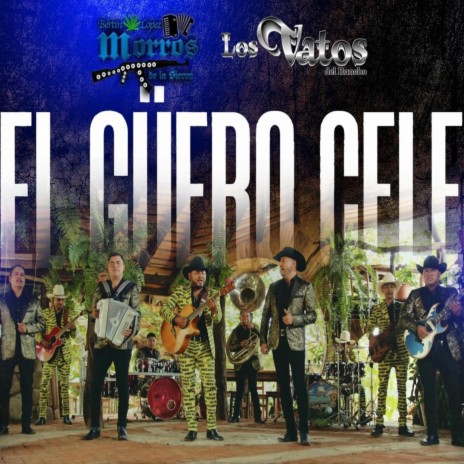 EL GUERO CELE ft. Los Morros de la Sierra | Boomplay Music