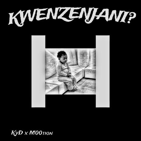 KWENZENJANI? ft. M00tion | Boomplay Music