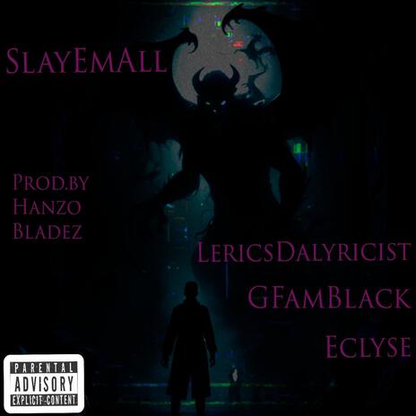 Slay Em All ft. G Fam Black, Eclyse & Hanzo Bladez