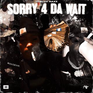 SORRY 4 DA WAIT