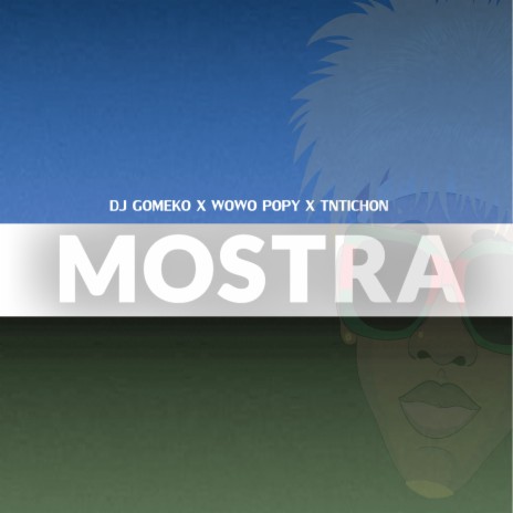 Mostra ft. Wow Popy & TNTICHON | Boomplay Music