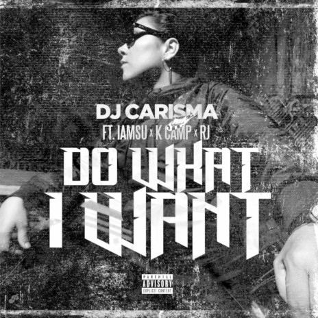 Do What I Want (feat. IAMSU!, K CAMP & RJ) | Boomplay Music