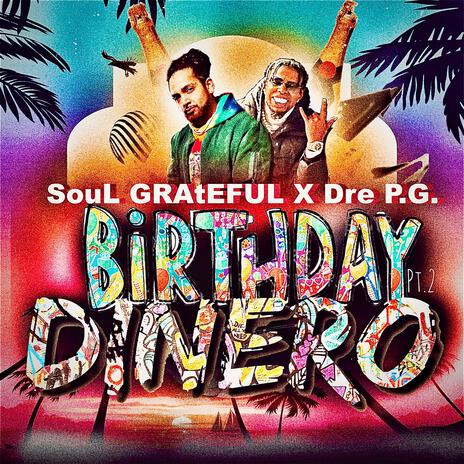 Birthday Dinero Pt. 2 SouL GRAtEFUL X Dre P.G. ft. Dre P.G. | Boomplay Music