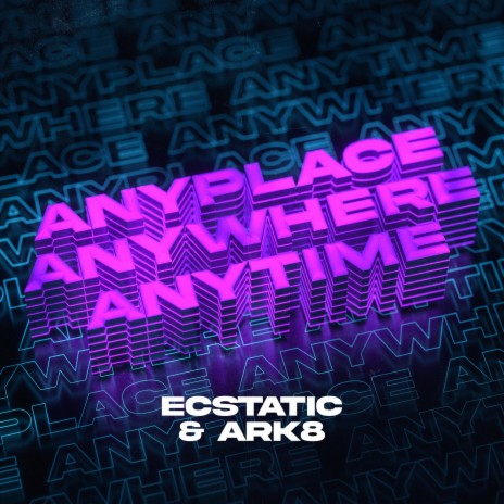 Anyplace, Anywhere, Anytime (Hardstyle Mix) ft. ARK8 | Boomplay Music