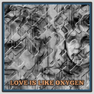 Love Is Like Oxygen