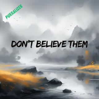 Don't Believe Them