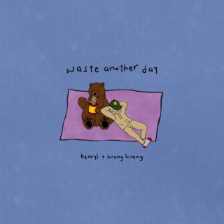waste another day ft. huanghuang lyrics | Boomplay Music