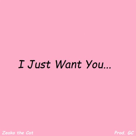 I Just Want You... | Boomplay Music