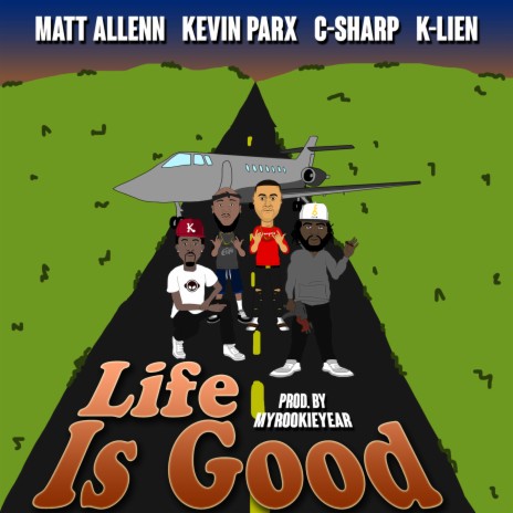 Life Is Good (feat. Kevin Parx, C-Sharp & K-Lien) | Boomplay Music