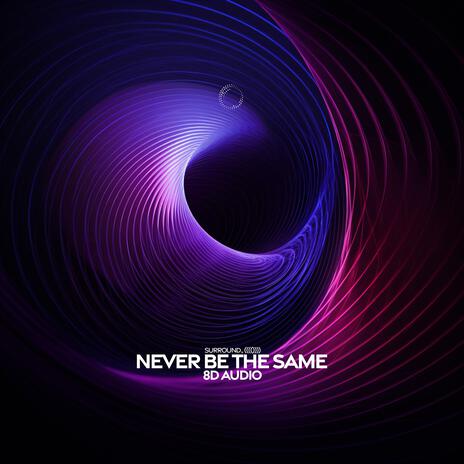 Never Be The Same (8D Audio) ft. (((()))) | Boomplay Music