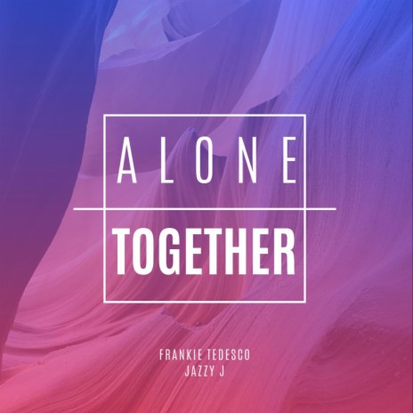 Alone Together ft. Jazzy J