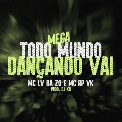 Mega Todo Mundo Dançando Vai ft. MC RP VK, Tropa da W&S & Dj K9 | Boomplay Music