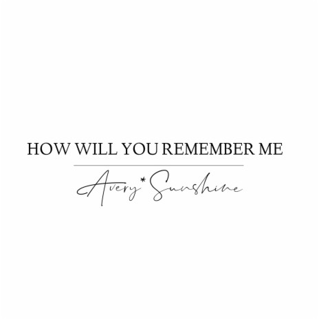 How Will You Remember Me | Boomplay Music