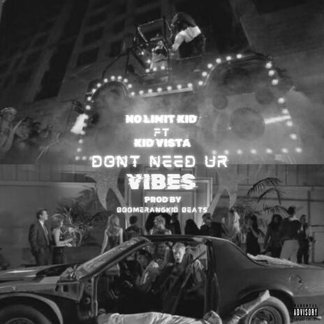 Don't need ur vibes ft. Kid Vista