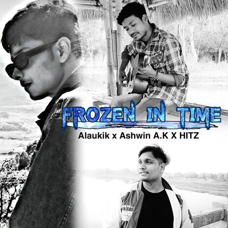 Frozen In Time ft. Ashwin A.K & Alaukik | Boomplay Music