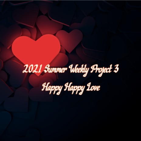 2021 Summer Weekly Project 3 : Happy Happy Love | Boomplay Music