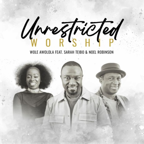 Unrestricted Worship ft. sarah teibo & noel robinson | Boomplay Music