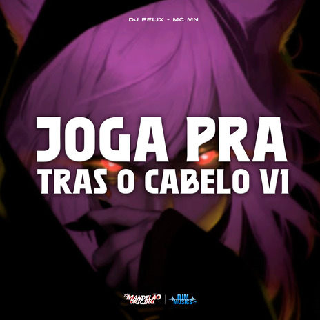 Joga pra Tras o Cabelo V1 ft. DJ Felix | Boomplay Music