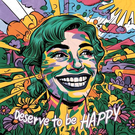 Deserve to be Happy | Boomplay Music