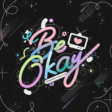 Be Okay ft. Ashley Alisha