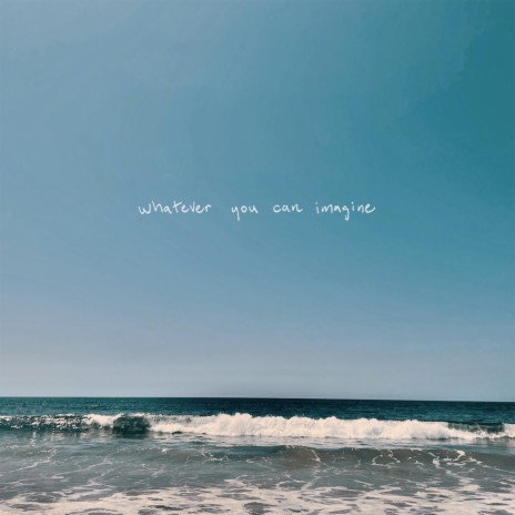 Whatever You Can Imagine | Boomplay Music