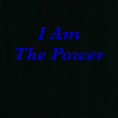 I Am The Power | Boomplay Music