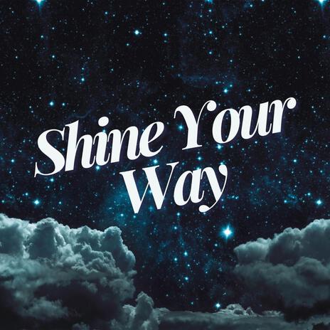 Shine Your Way | Boomplay Music