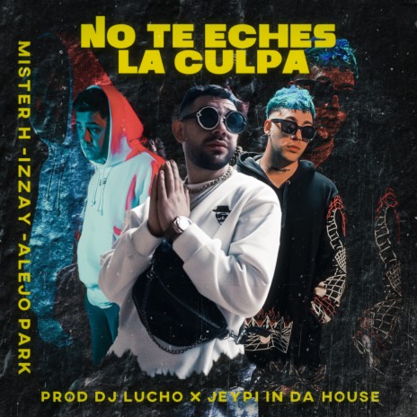 No te eches la culpa ft. Izzay & Alejo Park | Boomplay Music