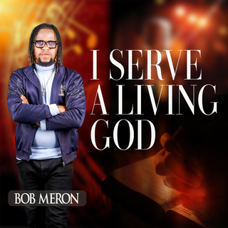 I Serve A Living God