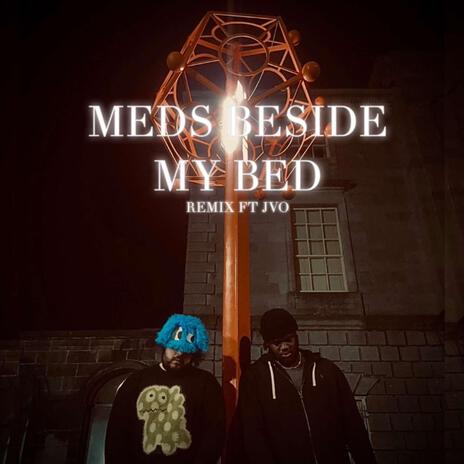 MEDS BESIDE MY BED REMIX ft. JVO | Boomplay Music