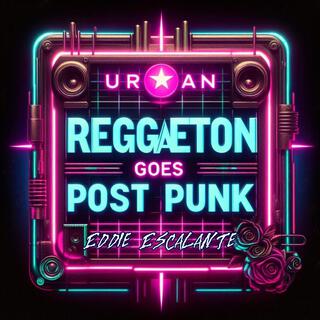 Reggaeton Goes Post Punk (Post Punk Version)