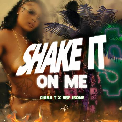 Shake It On Me ft. ChinaT | Boomplay Music