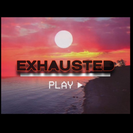 EXHAUSTED | Boomplay Music