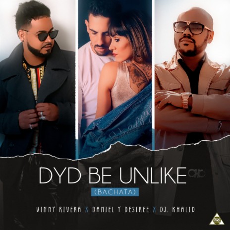DYD Be Unlike (Bachata) ft. Daniel Y Desiree & DJ Khalid | Boomplay Music