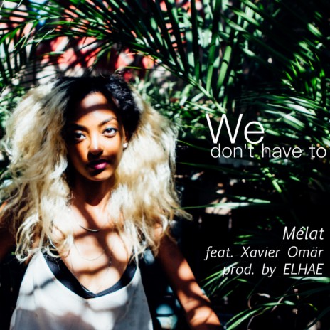 We Don't Have To (feat. Xavier Omär) | Boomplay Music