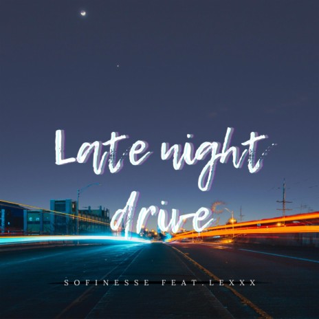 Late night drive ft. LEXXX KAMPANTE
