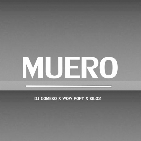 Muero ft. Wow Popy & Kilo 2 | Boomplay Music