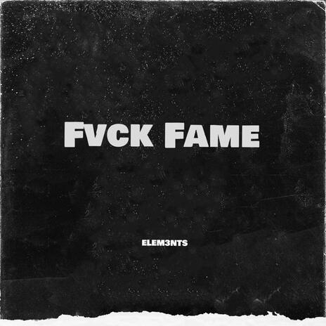 Fvck Fame ft. ELEM3NTS | Boomplay Music