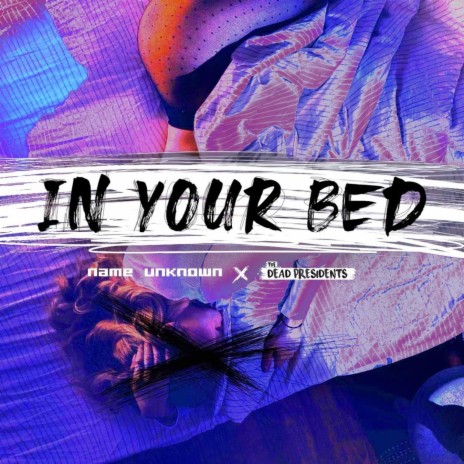In Your Bed ft. the dead presidents | Boomplay Music