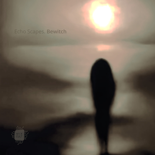 Echo Scapes. Bewitch