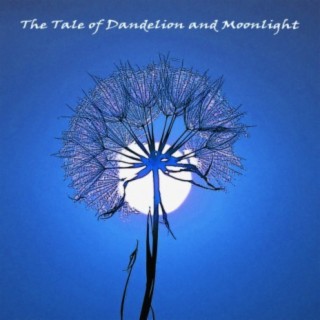 The Tale of Dandelion and Moonlight