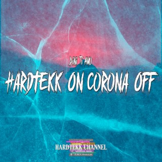 Hardtekk On Corona Off