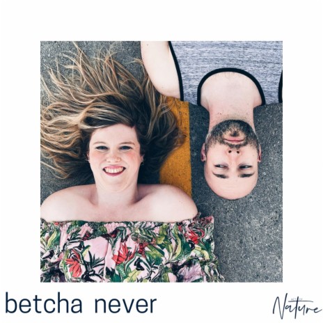 Betcha Never | Boomplay Music