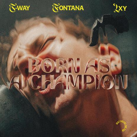 Born as a champion ft. Fontana & Lxy | Boomplay Music