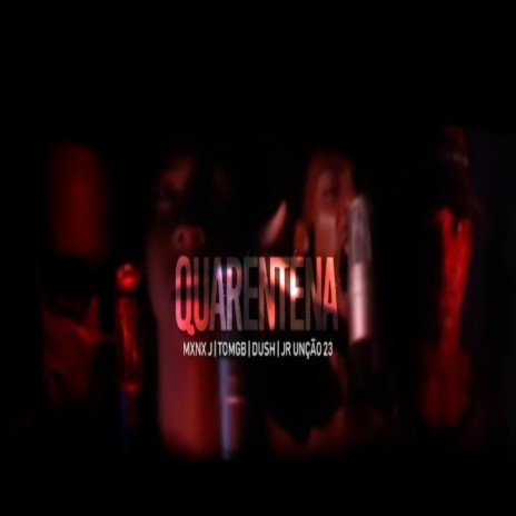 Quarentena ft. Mxnx J, Tomgb & Dush | Boomplay Music